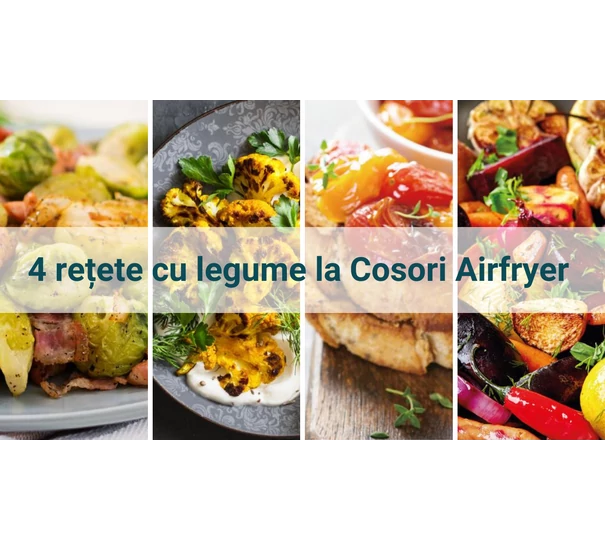 4 rețete cu legume la Cosori Airfryer